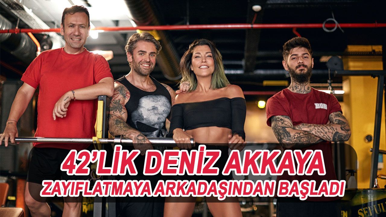 Deniz Akkaya Zayıflatmaya Yakın Dostuyla Başladı!