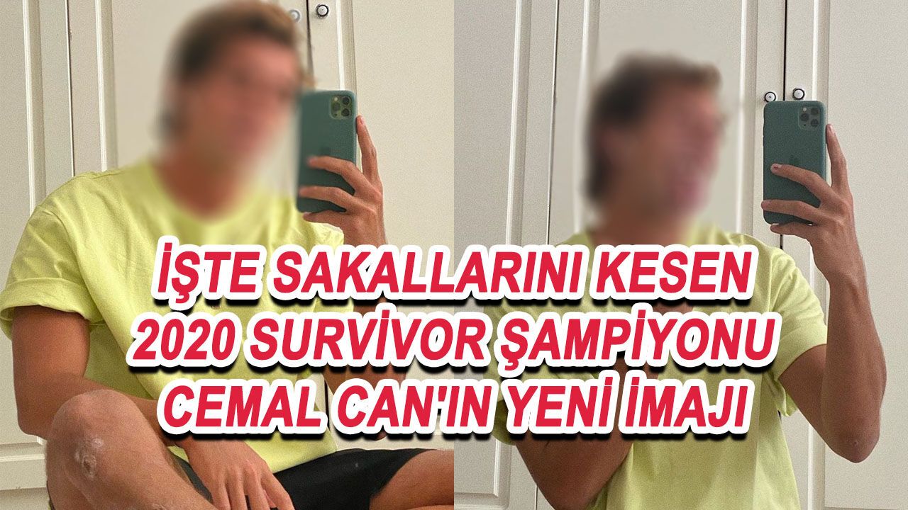 İşte Sakallarını Kesen 2020 Survivor Şampiyonu Cemal Can'ın Yeni İmajı