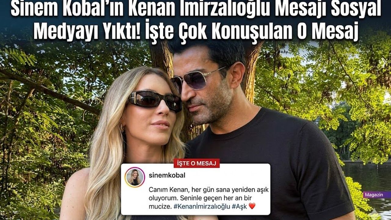 Sinem Kobal'ın Kenan İmirzalıoğlu Mesajı Sosyal Medyayı Yıktı! İşte Çok Konuşulan O Mesaj