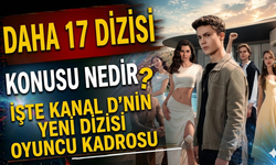 Daha 17 Dizisi Konusu Nedir? İşte Kanal D'nin Yeni Dizisi Oyuncu Kadrosu