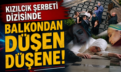 Kızılcık Şerbeti dizisinde balkondan düşen düşene!