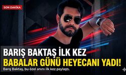 Barış Baktaş İlk Kez Babalar Günü Heyecanı Yaşadı!