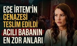 Ece İrtem’in Cenazesi Teslim Edildi: Acılı Babanın En Zor Anları