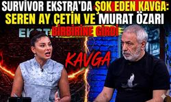 Survivor Ekstra'da Şok Eden Kavga: Seren Ay Çetin ve Murat Özarı Birbirine Girdi