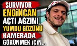 Survivor Engincan Açtı Ağzını Yumdu Gözünü: "Kamerada Görünmek İçin..."