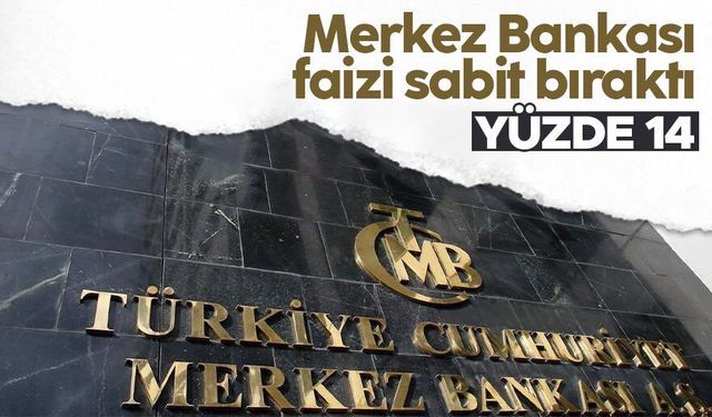 Merkez Bankası faizi sabit bıraktı